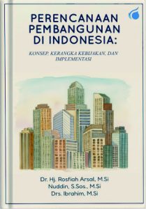 PERENCANAAN PEMBANGUNAN  DI INDONESIA: KONSEP, KERANGKA KEBIJAKAN,  DAN IMPLEMENTASI