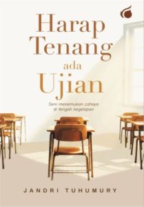 HARAP TENANG, ADA UJIAN Seni Menemukan Cahaya di Tengah Kegelapan
